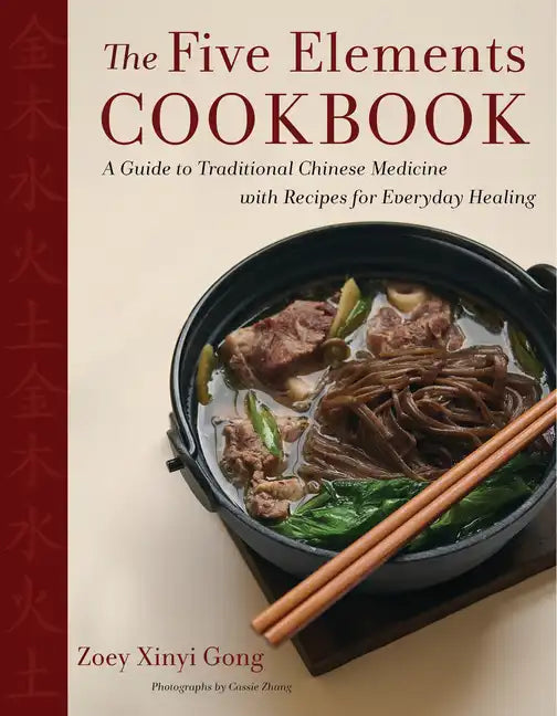 The Five Elements Cookbook: A Guide to Traditional Chinese Medicine with Recipes for Everyday Healing - Hardcover
