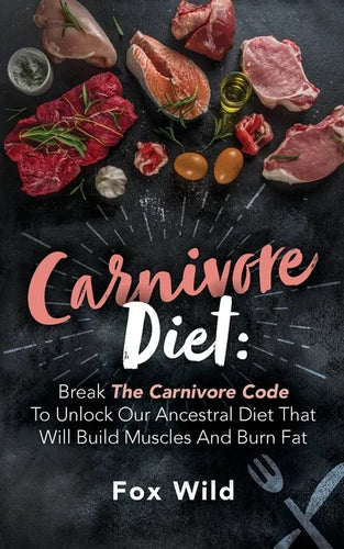 Carnivore Diet Break The Carnivore Code To Unlock Our Ancestral Diet That Will Build Muscles And Burn Fat - Paperback