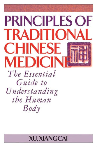 Principles of Traditional Chinese Medicine: The Essential Guide to Understanding the Human Body - Paperback
