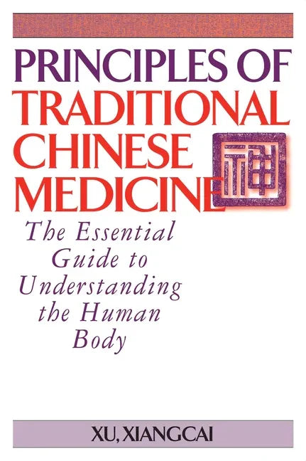 Principles of Traditional Chinese Medicine: The Essential Guide to Understanding the Human Body - Paperback