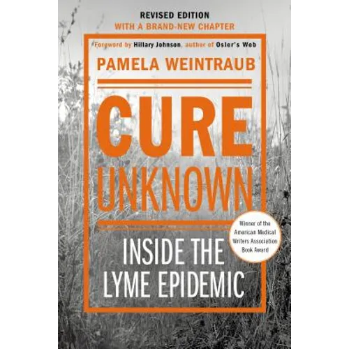 Cure Unknown: Inside the Lyme Epidemic (Revised Edition with New Chapter) - Paperback