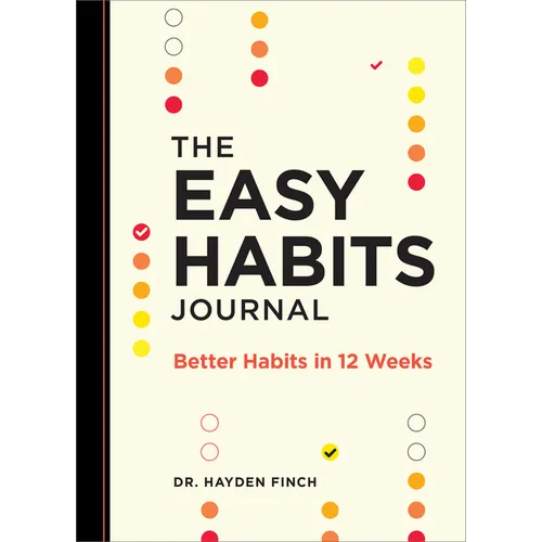 The Easy Habits Journal: Better Habits in 12 Weeks - Paperback