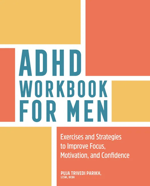 ADHD Workbook for Men: Exercises and Strategies to Improve Focus, Motivation, and Confidence - Paperback