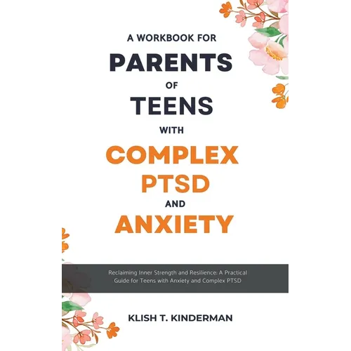 A Workbook for Parents of Teens with Complex PTSD and Anxiety - Paperback