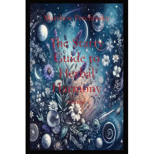 The Starry Guide to Herbal Harmony: Volume 1 - Paperback