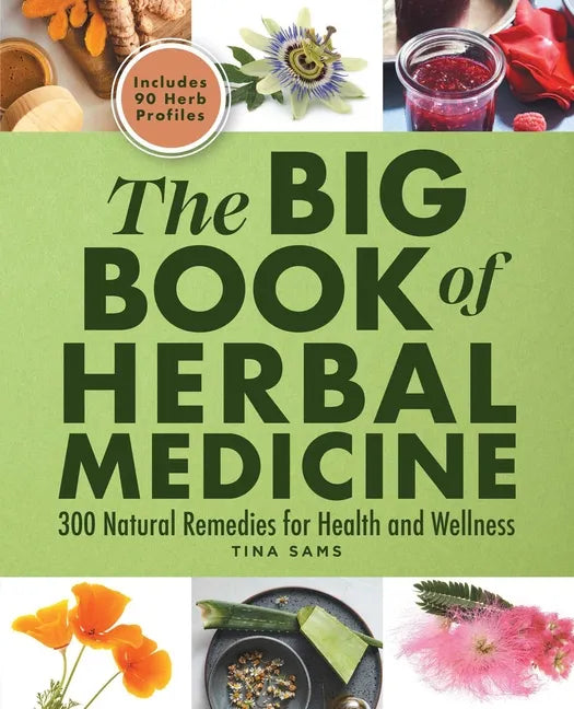 The Big Book of Herbal Medicine: 300 Natural Remedies for Health and Wellness - Paperback