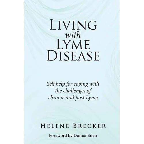 Living with Lyme Disease: Self-help for coping with the challenges of chronic and post-Lyme - Paperback