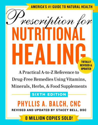 Prescription for Nutritional Healing, Sixth Edition: A Practical A-To-Z Reference to Drug-Free Remedies Using Vitamins, Minerals, Herbs, & Food Supple - Paperback