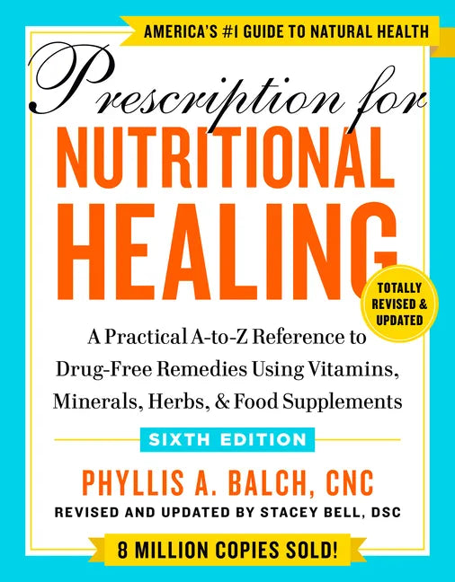 Prescription for Nutritional Healing, Sixth Edition: A Practical A-To-Z Reference to Drug-Free Remedies Using Vitamins, Minerals, Herbs, & Food Supple - Paperback