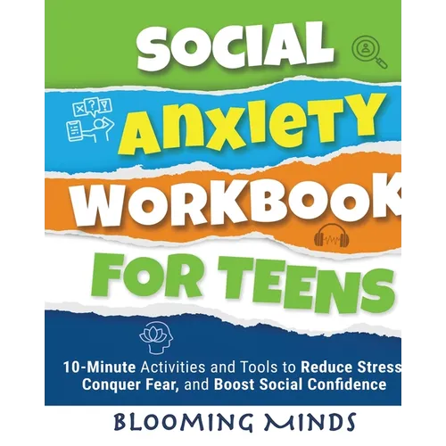 Social Anxiety Workbook for Teens: 10-Minute Activities and Tools to Reduce Stress, Conquer Fear, and Boost Social Confidence - Paperback