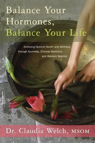 Balance Your Hormones, Balance Your Life: Achieving Optimal Health and Wellness Through Ayurveda, Chinese Medicine, and Western Science - Paperback