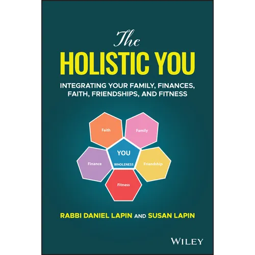 The Holistic You: Integrating Your Family, Finances, Faith, Friendships, and Fitness - Hardcover