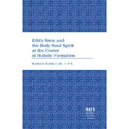Edith Stein and the Body-Soul-Spirit at the Center of Holistic Formation - Hardcover