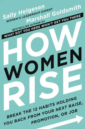 How Women Rise: Break the 12 Habits Holding You Back from Your Next Raise, Promotion, or Job - Hardcover