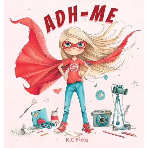 Adh- Me: Empowering Girls with ADHD: Empowering Girls with ADHD - Hardcover