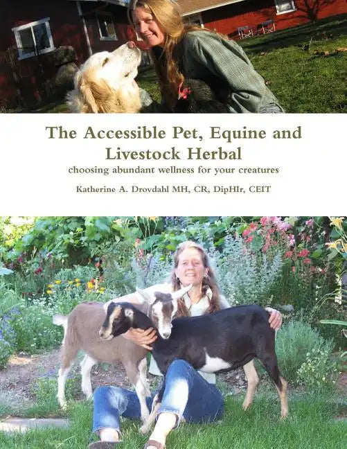 The Accessible Pet, Equine and Livestock Herbal: Choosing Abundant Wellness for Your Creatures - Paperback