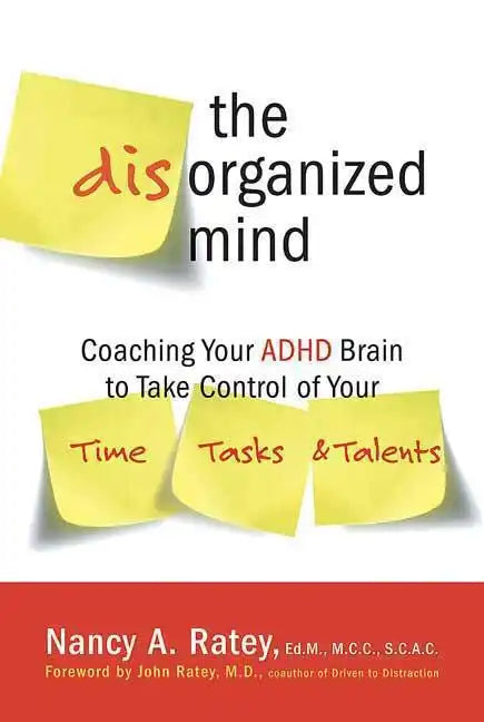 The Disorganized Mind: Coaching Your ADHD Brain to Take Control of Your Time, Tasks, and Talents - Paperback