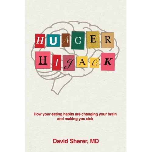 Hunger Hijack: How your eating habits are changing your brain and making you sick - Paperback