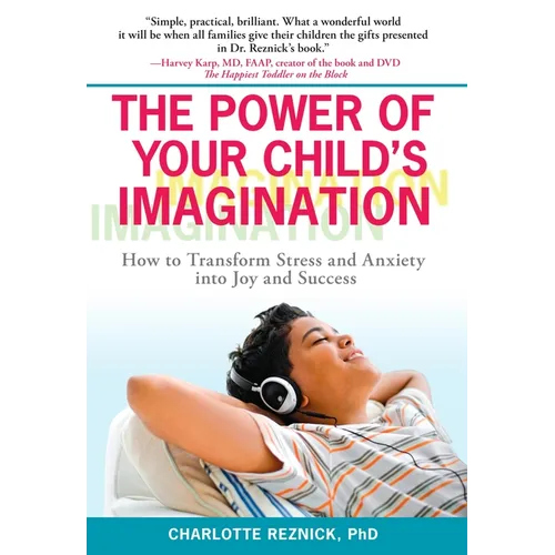 The Power of Your Child's Imagination: How to Transform Stress and Anxiety into Joy and Success - Paperback