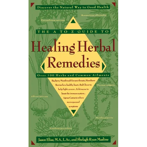 The A-Z Guide to Healing Herbal Remedies: Over 100 Herbs and Common Ailments - Paperback