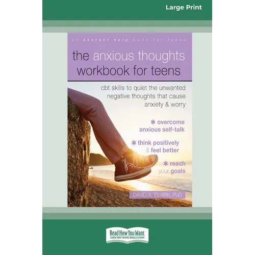 The Anxious Thoughts Workbook for Teens: CBT Skills to Quiet the Unwanted Negative Thoughts that Cause Anxiety and Worry (16pt Large Print Edition) - Paperback
