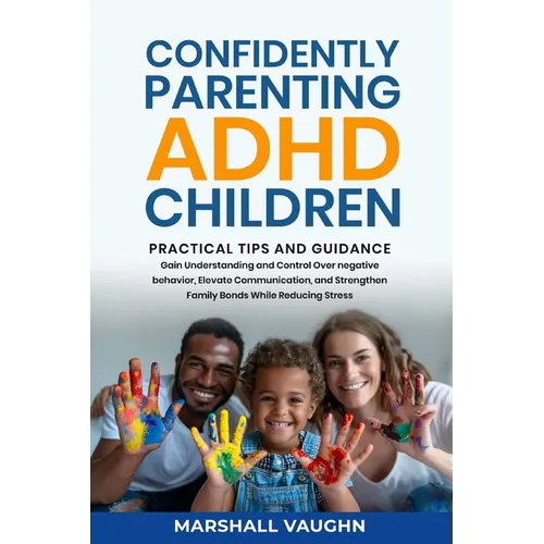 Confidently Parenting ADHD Children: Practical Tips and Guidance - Paperback