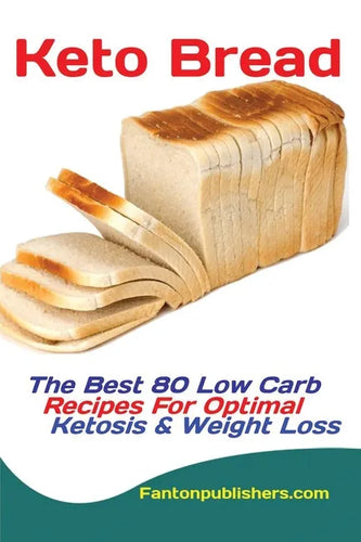 Keto Bread: The Best 80 Low Carb Recipes For Optimal Ketosis & Weight Loss - Paperback