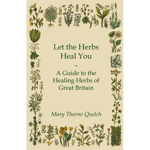 Let the Herbs Heal You - A Guide to the Healing Herbs of Great Britain - Paperback