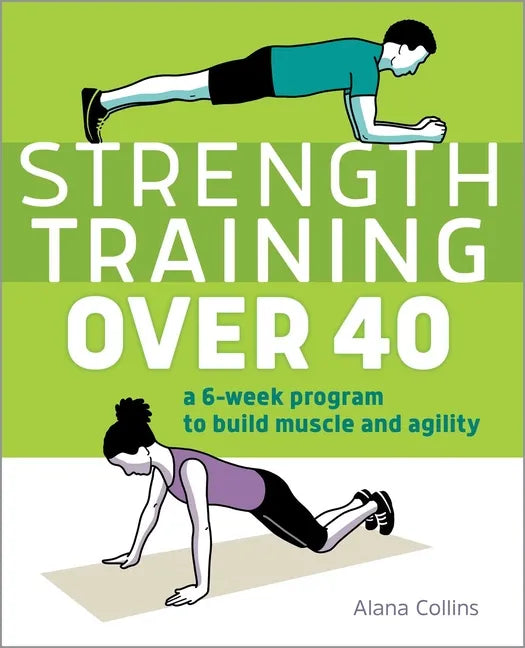 Strength Training Over 40: A 6-Week Program to Build Muscle and Agility - Paperback