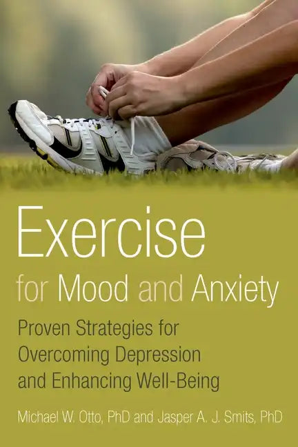 Exercise for Mood and Anxiety: Proven Strategies for Overcoming Depression and Enhancing Well-Being - Paperback