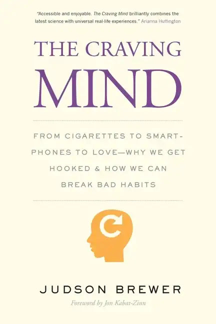 The Craving Mind: From Cigarettes to Smartphones to Love - Why We Get Hooked and How We Can Break Bad Habits - Paperback