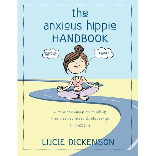 The Anxious Hippie Handbook: A fun roadmap to finding the peace, love, & blessings in anxiety. - Paperback