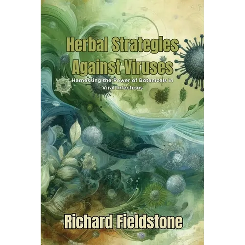 Herbal Strategies Against Viruses: Harnessing the Power of Botanicals in Viral Infections - Paperback
