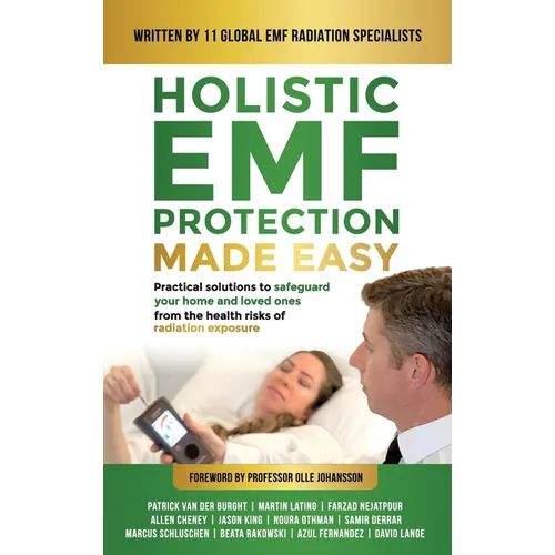 Holistic EMF Protection Made Easy: Practical Solutions to Safeguard Your Home and Loved Ones From The Health Risks of Radiation Exposure: Practical so - Hardcover
