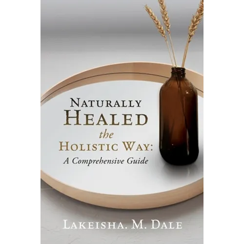 Naturally Healed the Holistic Way: A Comprehensive Guide - Paperback