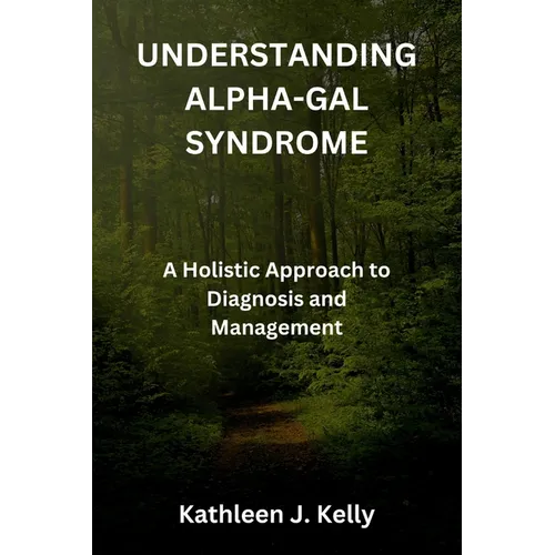 Understanding Alpha-Gal Syndrome: A Holistic Approach to Diagnosis and Management - Paperback