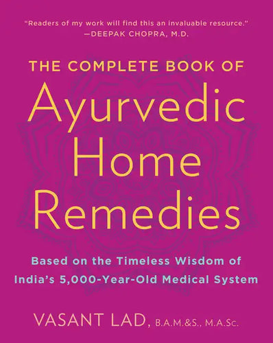 The Complete Book of Ayurvedic Home Remedies: Based on the Timeless Wisdom of India's 5,000-Year-Old Medical System - Paperback