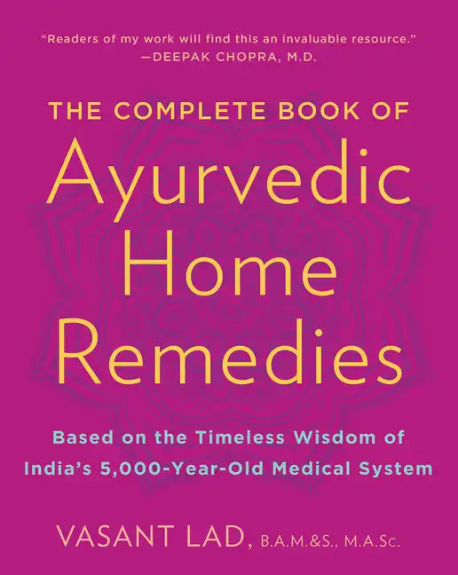 The Complete Book of Ayurvedic Home Remedies: Based on the Timeless Wisdom of India's 5,000-Year-Old Medical System - Paperback
