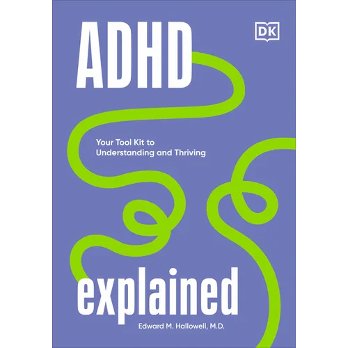 ADHD Explained: Your Tool Kit to Understanding and Thriving - Hardcover