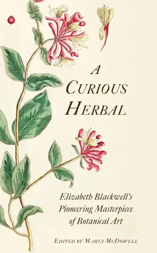 A Curious Herbal: Elizabeth Blackwell's Pioneering Masterpiece of Botanical Art - Hardcover