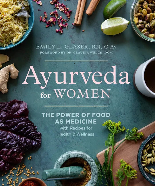 Ayurveda for Women: The Power of Food as Medicine with Recipes for Health and Wellness - Paperback