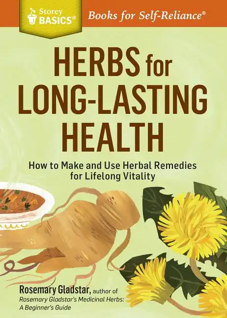 Herbs for Long-Lasting Health: How to Make and Use Herbal Remedies for Lifelong Vitality. a Storey Basics(r) Title - Paperback