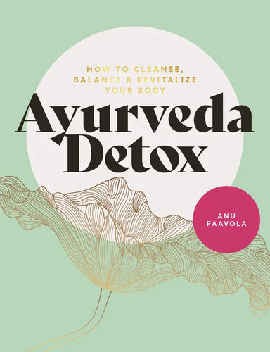 Ayurveda Detox: How to Cleanse, Balance and Revitalize Your Body - Paperback