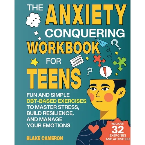 The Anxiety Conquering Workbook for Teens: Fun and Simple DBT-Based Exercises to Master Stress, Build Resilience, and Manage Your Emotions - Paperback