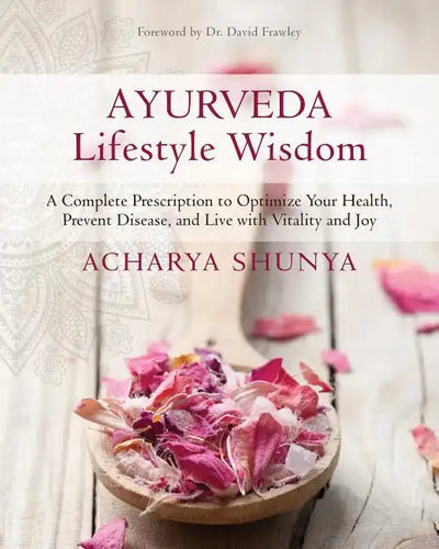 Ayurveda Lifestyle Wisdom: A Complete Prescription to Optimize Your Health, Prevent Disease, and Live with Vitality and Joy - Paperback