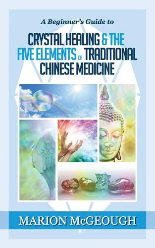 A Beginner's Guide to Crystal Healing & the Five Elements of Traditional Chinese Medicine - Paperback