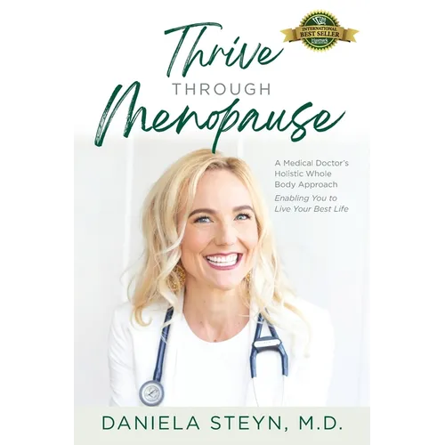 Thrive Through Menopause: A Medical Doctor's Holistic Whole-Body Approach Enabling You to Live Your Best Life - Paperback