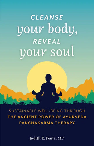Cleanse Your Body, Reveal Your Soul: Sustainable Well-Being Through the Ancient Power of Ayurveda Panchakarma Therapy - Paperback