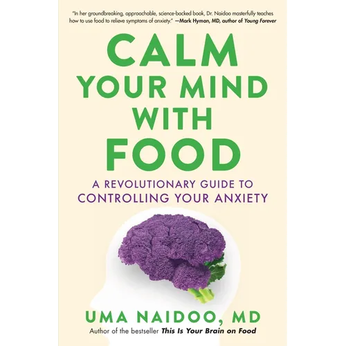 Calm Your Mind with Food: A Revolutionary Guide to Controlling Your Anxiety - Hardcover