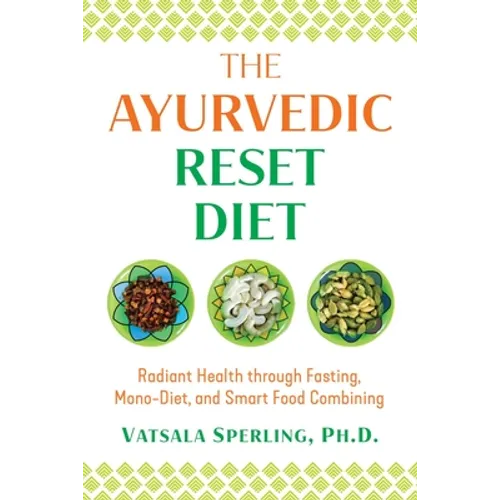 The Ayurvedic Reset Diet: Radiant Health Through Fasting, Mono-Diet, and Smart Food Combining - Paperback